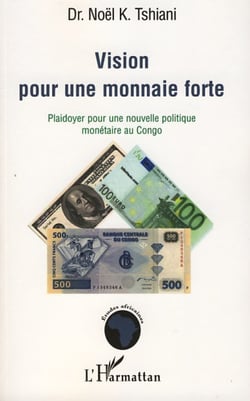 Vision pour une monnaie forte - Plaidoyer pour une nouvelle politique monétaire au Congo