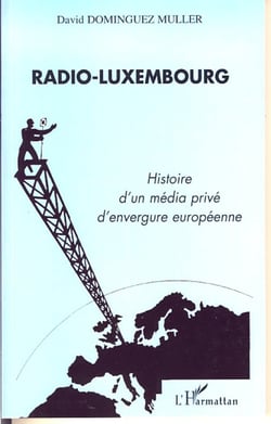 Radio-Luxembourg - Histoire d'un média privé d'envergure européenne