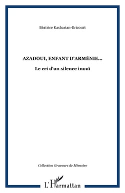 Azadoui, enfant d'Arménie... - Le cri d'un silence inouï
