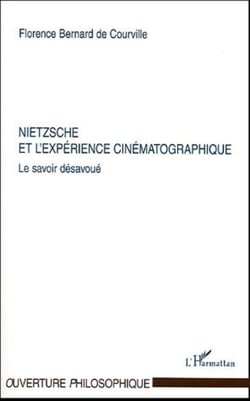 Nietzsche et l'expérience cinématographique - Le savoir désavoué