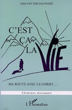 C'EST ÇA LA VIE - Ma route avec le Christ