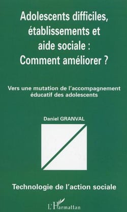 ADOLESCENTS DIFFICILES, ÉTABLISSEMENTS ET AIDE SOCIALE : COMMENT AMÉLIORER ? - Vers une mutation de l�accompagnement éducatif des adolescents