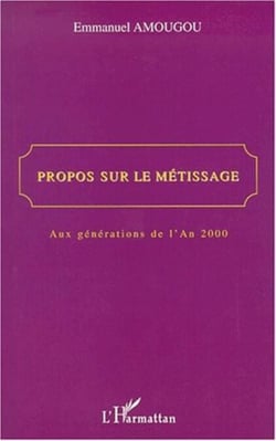 PROPOS SUR LE MÉTISSAGE - Aux générations de l'An 2000