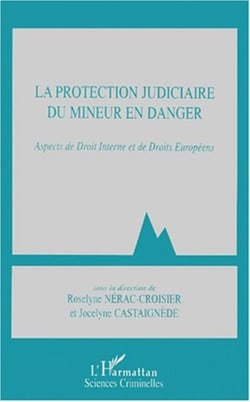 LA PROTECTION JUDICIAIRE DU MINEUR EN DANGER - Aspects de Droit Interne et de Droits Européens