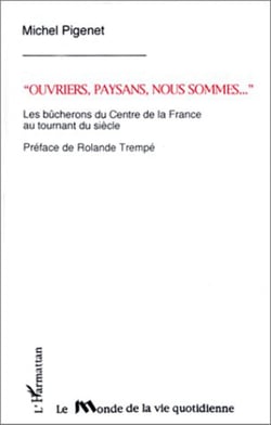 "Ouvriers, paysans, nous sommes" - Les bûcherons de Centre de la France au tournant du siècle