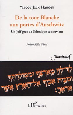 DE LA TOUR BLANCHE AUX PORTES D'AUSCHWITZ - Un juif grec de Salonique se souvient