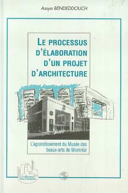 Le Processus d'élaboration d'un Projet d'architecture - L'agrandissement du Musée des beaux-arts de Montréal