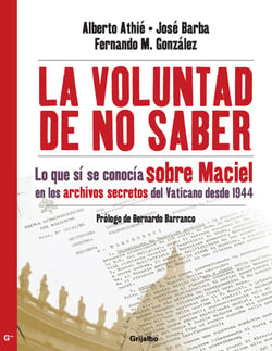 La voluntad de no saber - Lo que sí se conocía sobre Maciel en los archivos secretos del Vaticano desde 19