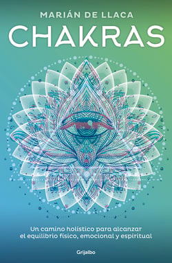 Chakras - Un camino holístico para alcanzar el equilibrio físico, emocional y espiritual