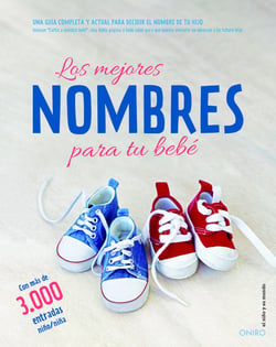 Los mejores nombres para tu bebé - Una guía completa y actual para decidir el nombre de tu hijo