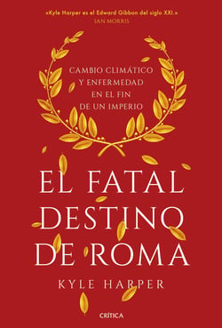 El fatal destino de Roma - Cambio climático y enfermedad en el fin de un imperio