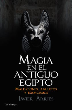 Magia en el Antiguo Egipto - Maldiciones, amuletos y exorcismos