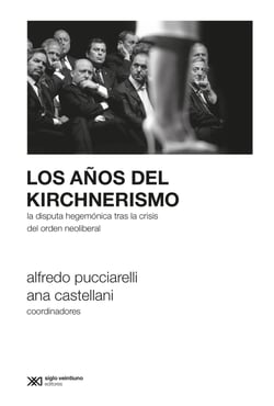 Los años del kirchnerismo - La disputa hegemónica tras la crisis del orden neoliberal