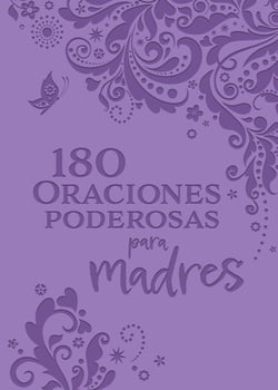 180 Oraciones poderosas para madres / 180 Powerful Prayers for Mothers