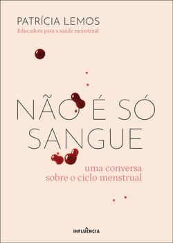 Não É Só Sangue: Uma Conversa Sobre o Ciclo Menstrual - Uma Conversa Sobre o Ciclo Menstrual