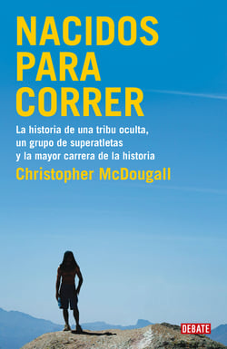 Nacidos para correr - La historia de una tribu oculta, un grupo de superatletas y la mayor carrera de la historia