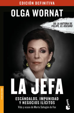 La Jefa - Escándalos, impunidad y negocios ilícitos Vida y ocaso de Marta Sahagún de Fox