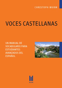 VOCES CASTELLANAS - UN MANUAL DE VOCABULARIO PARA ESTUDIANTES AVANZADOS DEL ESPAÑOL