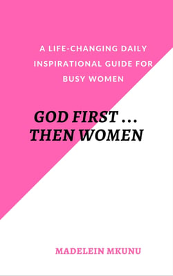 GOD FIRST … THEN WOMEN - A life-changing daily inspirational guide for busy women