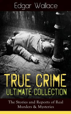 True Crime Ultimate Collection: The Stories of Real Murders &amp; Mysteries
