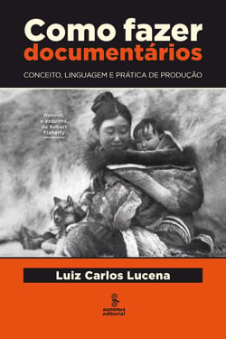 Como fazer documentários - Conceito, linguagem e prática de produção