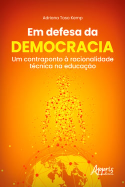 Em Defesa da Democracia: Um Contraponto à Racionalidade Técnica na Educação