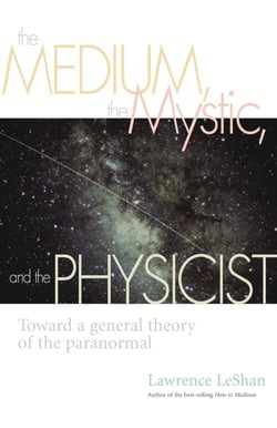 The Medium, the Mystic, and the Physicist - Toward a General Theory of the Paranormal
