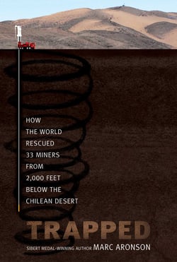 Trapped - How the World Rescued 33 Miners from 2,000 Feet Below the Chilean Desert