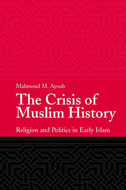 The Crisis of Muslim History - Religion and Politics in Early Islam