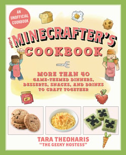 The Minecrafter's Cookbook - More Than 40 Game-Themed Dinners, Desserts, Snacks, and Drinks to Craft Together