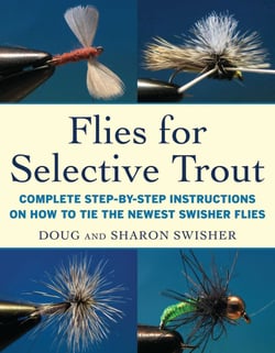 Flies for Selective Trout - Complete Step-by-Step Instructions on How to Tie the Newest Swisher Flies