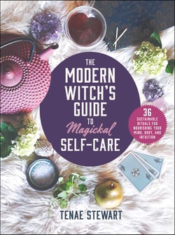 The Modern Witch's Guide to Magickal Self-Care - 36 Sustainable Rituals for Nourishing Your Mind, Body, and Intuition