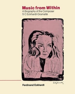 Music from Within - A Biography of the Composer S.C. Eckhardt-Gramatté