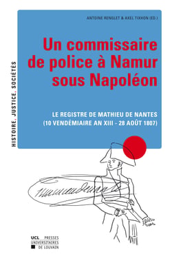 Un commissaire de police à Namur sous Napoléon - Le registre de Mathieu de Nantes (10 vendémiaire an XII - 28 août 1807)