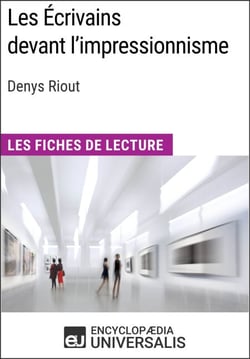 Les Écrivains devant l'impressionnisme de Denys Riout - Les Fiches de Lecture d'Universalis