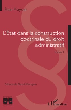 L'Etat dans la construction doctrinale du droit administratif - Tome 1