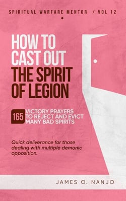 How to Cast Out the Spirit of Legion - Spiritual Warfare Mentor, #12