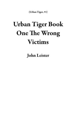 Urban Tiger Book One The Wrong Victims - Urban Tiger, #1