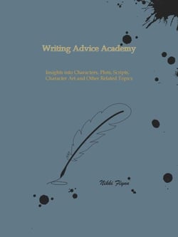Writing Advice Academy: Insights into Characters, Plots, Scripts, Character Art and Other Related Topics