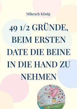 49 1/2 Gründe, beim ersten Date die Beine in die Hand zu nehmen - Für Männer, die ihre Zeit nicht verschwenden wollen - und für Frauen, die schon immer einmal die Männer verstehen wollten!