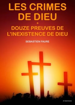Les crimes de Dieu, suivi de Douze Preuves de l'inexistence de Dieu