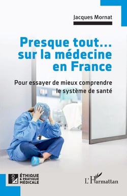 Presque tout... sur la médecine en France - Pour essayer de mieux comprendre le système de santé
