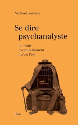 Se dire psychanalyste - et croire éventuellement qu'on l'est