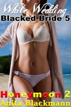 White Wedding, Blacked Bride 5: Honeymoon 2 - White Wedding, Blacked Bride, #5