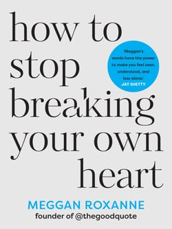 How to Stop Breaking Your Own Heart - Stop People-Pleasing, Set Boundaries and Heal from Self-Sabotage. THE SUNDAY TIMES BESTSELLER
