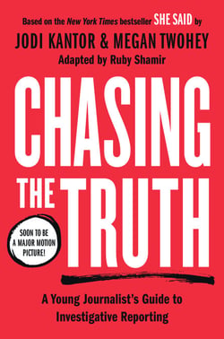 Chasing the Truth: A Young Journalist's Guide to Investigative Reporting - She Said Young Readers Edition