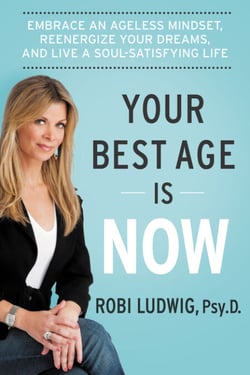Your Best Age Is Now - Embrace an Ageless Mindset, Reenergize Your Dreams, and Live a Soul-Satisfying Life
