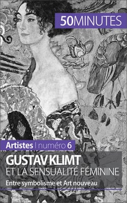 Gustav Klimt et la sensualité féminine - Entre symbolisme et Art nouveau