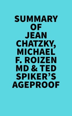 Summary of Jean Chatzky, Michael F. Roizen MD &amp; Ted Spiker's AgeProof