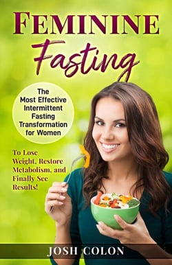 Feminine Fasting: The Most Effective Intermittent Fasting Transformation for Women to Lose Weight, Restore Metabolism, and Finally See Results! - Josh Colon Collection, #1